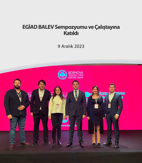 EGİAD BALEV Sempozyumu ve Çalıştayına Katıldı