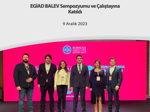 EGİAD BALEV Sempozyumu ve Çalıştayına Katıldı