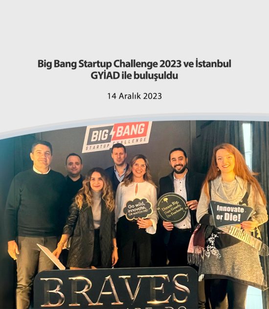 Big Bang Startup Challenge 2023 ve İstanbul GYİAD ile buluşuldu