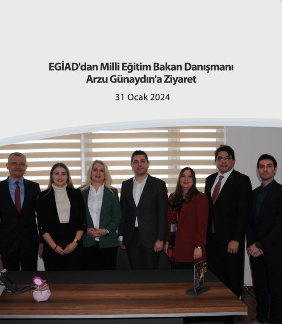 EGİAD’dan Milli Eğitim Bakan Danışmanı Arzu Günaydın’a Ziyaret