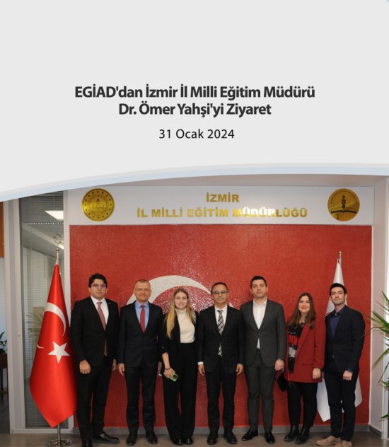 EGİAD’dan İzmir İl Milli Eğitim Müdürü Dr. Ömer Yahşi’yi Ziyaret