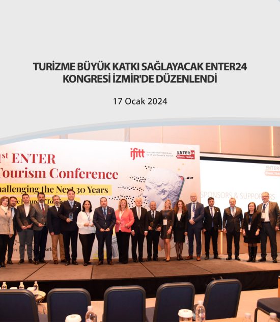 TURİZME BÜYÜK KATKI SAĞLAYACAK ENTER24 KONGRESİ İZMİR’DE DÜZENLENDİ