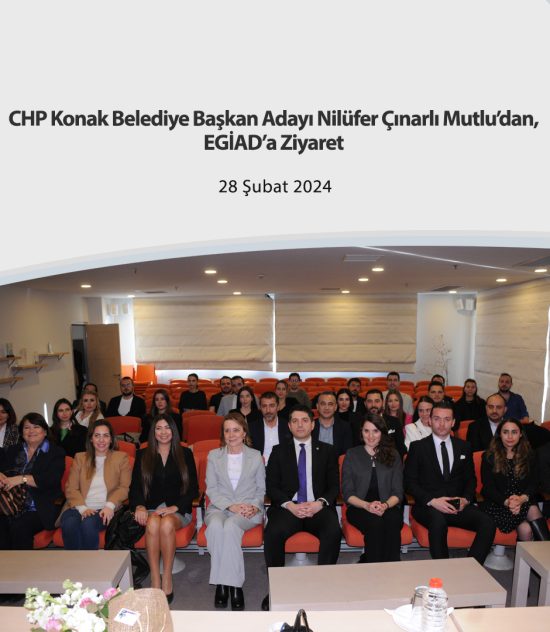 CHP Konak Belediye Başkan Adayı Nilüfer Çınarlı Mutlu’dan, EGİAD’a Ziyaret