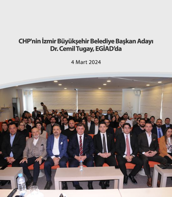 CHP’nin İzmir Büyükşehir Belediye Başkan Adayı Dr. Cemil Tugay, EGİAD’da