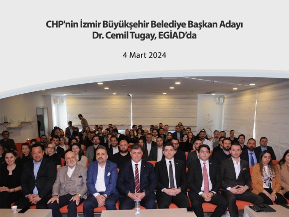 CHP’nin İzmir Büyükşehir Belediye Başkan Adayı Dr. Cemil Tugay, EGİAD’da