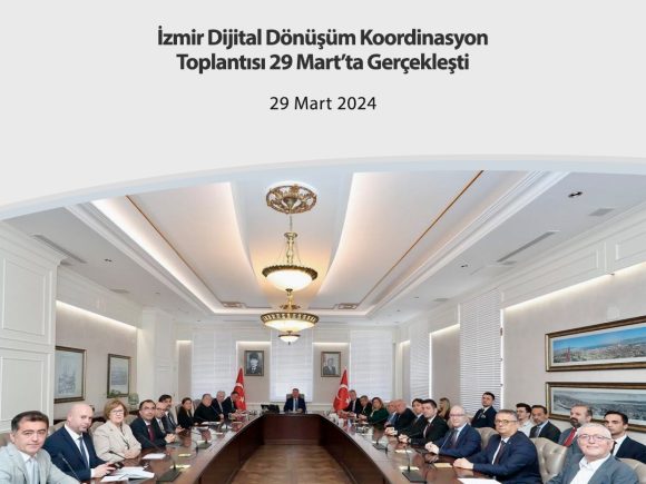 İzmir Dijital Dönüşüm Koordinasyon Toplantısı 29 Mart’ta Gerçekleşti