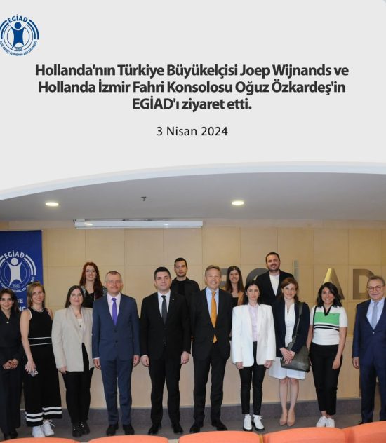 Hollanda’nın Türkiye Büyükelçisi Joep Wijnands ve Hollanda İzmir Fahri Konsolosu Oğuz Özkardeş’in EGİAD ziyaret etti