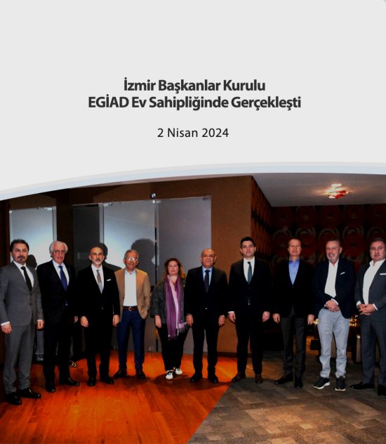 İzmir Başkanlar Kurulu EGİAD Ev Sahipliğinde Gerçekleşti