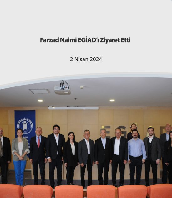 Farzad Naimi EGİAD’ı ziyaret etti