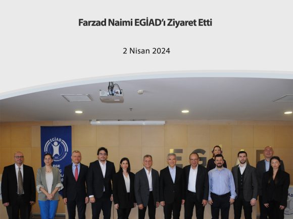 Farzad Naimi EGİAD’ı ziyaret etti