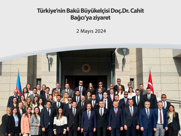 Türkiye’nin Bakü Büyükelçisi Doç.Dr. Cahit Bağcı’ya ziyaret