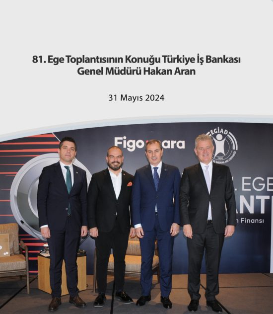 81. Ege Toplantısının Konuğu Türkiye İş Bankası Genel Müdürü Hakan Aran