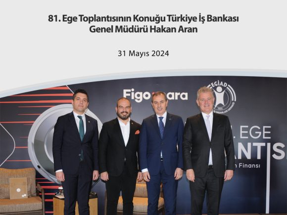 81. Ege Toplantısının Konuğu Türkiye İş Bankası Genel Müdürü Hakan Aran