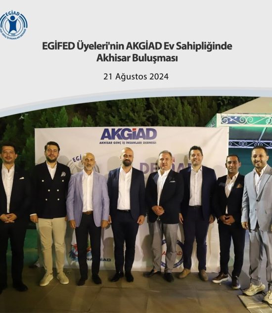 EGİFED Üyeleri’nin AKGİAD Ev Sahipliğinde Akhisar Buluşması