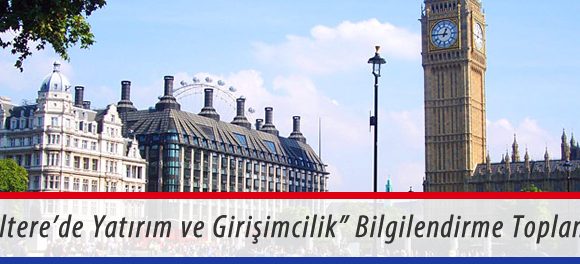 İngiltere’de Yatırım ve Girişimcilik” Bilgilendirme Toplantısı