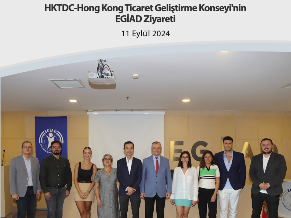 HKTDC-Hong Kong Ticaret Geliştirme Konseyi’nin EGİAD Ziyareti