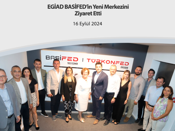 EGİAD BASİFED’in Yeni Merkezini  Ziyaret Etti