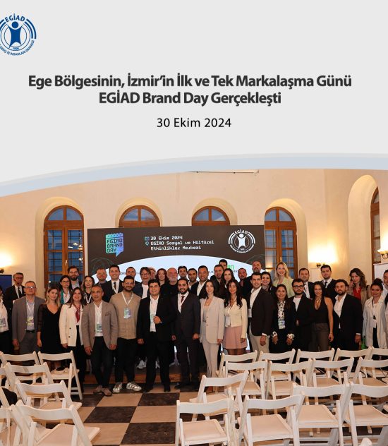 Ege Bölgesinin, İzmir’in İlk ve Tek Markalaşma Günü EGİAD Brand Day Gerçekleşti