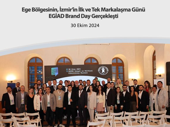 Ege Bölgesinin, İzmir’in İlk ve Tek Markalaşma Günü EGİAD Brand Day Gerçekleşti