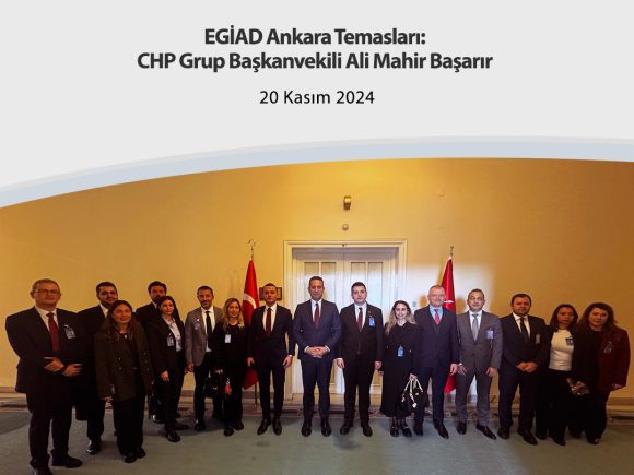 EGİAD Ankara Temasları:CHP Grup Başkanvekili Ali Mahir Başarır