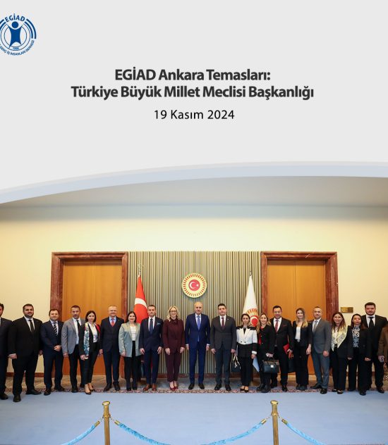 EGİAD Ankara Temasları: Türkiye Büyük Millet Meclisi Başkanlığı