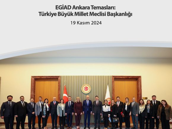 EGİAD Ankara Temasları: Türkiye Büyük Millet Meclisi Başkanlığı