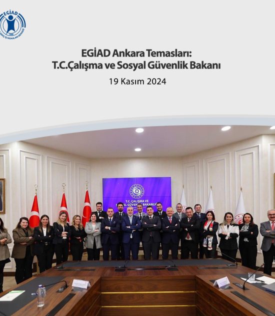 EGİAD Ankara Temasları: T.C.Çalışma ve Sosyal Güvenlik Bakanı