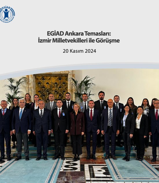 EGİAD Ankara Temasları: İzmir Milletvekilleri ile Görüşme