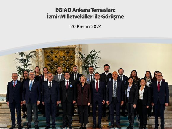 EGİAD Ankara Temasları: İzmir Milletvekilleri ile Görüşme