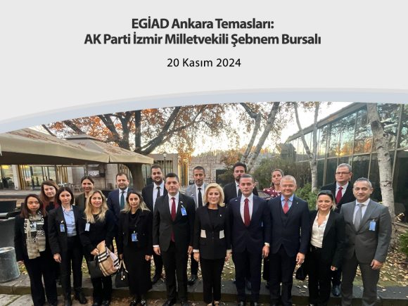 EGİAD Ankara Temasları:AK Parti İzmir Milletvekili Şebnem Bursalı