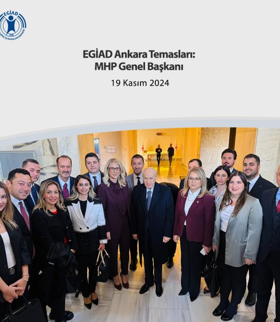 EGİAD Ankara Temasları: MHP Genel Başkanı