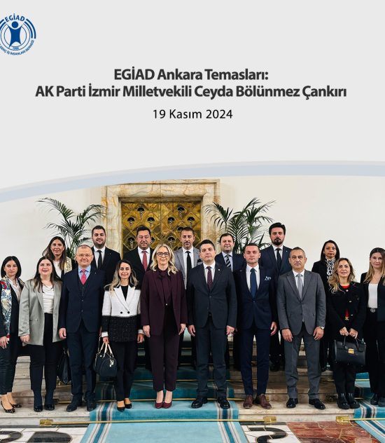 EGİAD Ankara Temasları: AK Parti İzmir Milletvekili Ceyda Bölünmez Çankırı