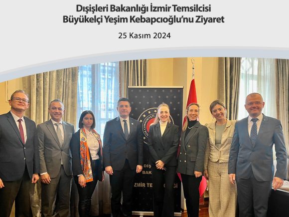 Dışişleri Bakanlığı İzmir Temsilcisi Büyükelçi Yeşim Kebapcıoğlu’nu Ziyaret