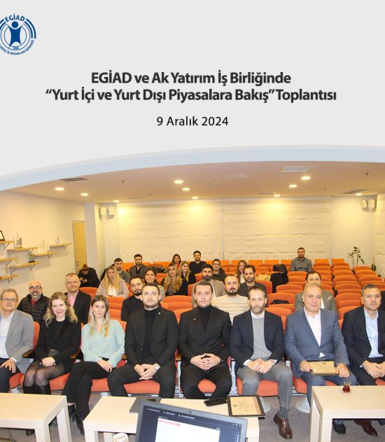 EGİAD ve Ak Yatırım İş Birliğinde“Yurt İçi ve Yurt Dışı Piyasalara Bakış” Toplantısı