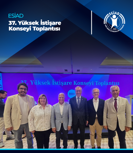 ESİAD 37. Yüksek İstişare Konseyi Toplantısı