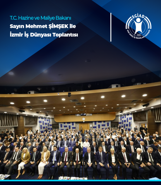 T.C. Hazine ve Maliye Bakanı Sayın Mehmet ŞİMŞEK ile İzmir İş Dünyası Toplantısı