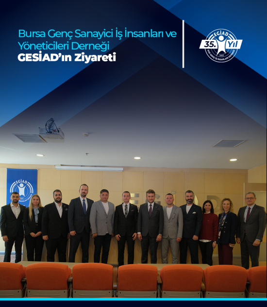 Genç Sanayici İş İnsanları ve Yöneticileri Derneği GESİAD’ın Ziyareti