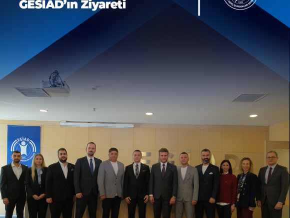 Genç Sanayici İş İnsanları ve Yöneticileri Derneği GESİAD’ın Ziyareti