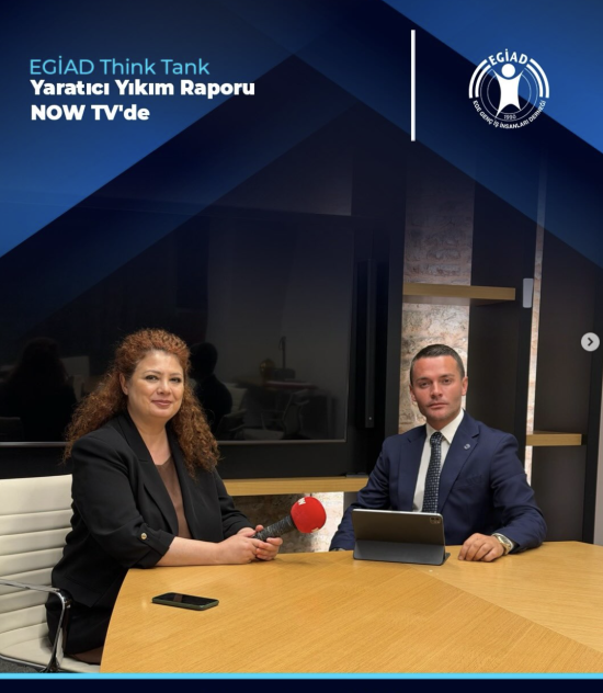 EGİAD Think Tank  Yaratıcı Yıkım Raporu  NOW TV’de
