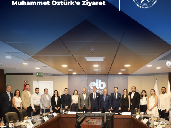 Ege İhracatçı Birlikleri (EİB)  Koordinatör Başkanı  Muhammet Öztürk’e Ziyaret