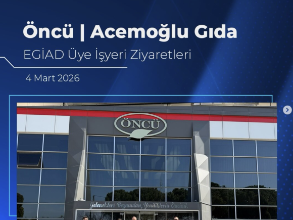 Öncü | Acemoğlu Gıda EGİAD Üye İşyeri Ziyaretleri