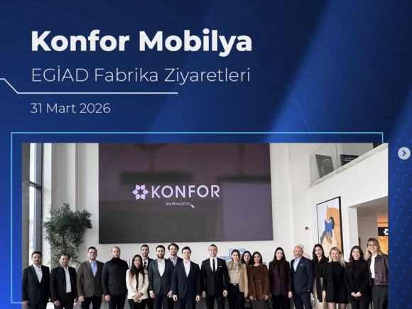 Konfor Mobilya EGİAD Fabrika Ziyaretleri