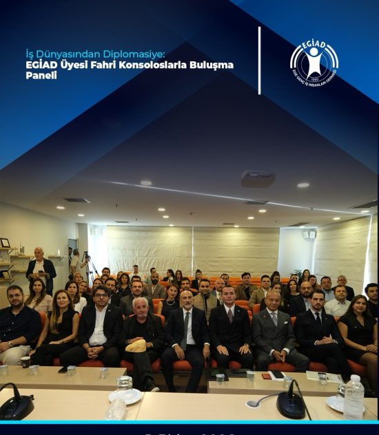 İş Dünyasından Diplomasiye: EGİAD Üyesi Fahri Konsoloslarla Buluşma Paneli